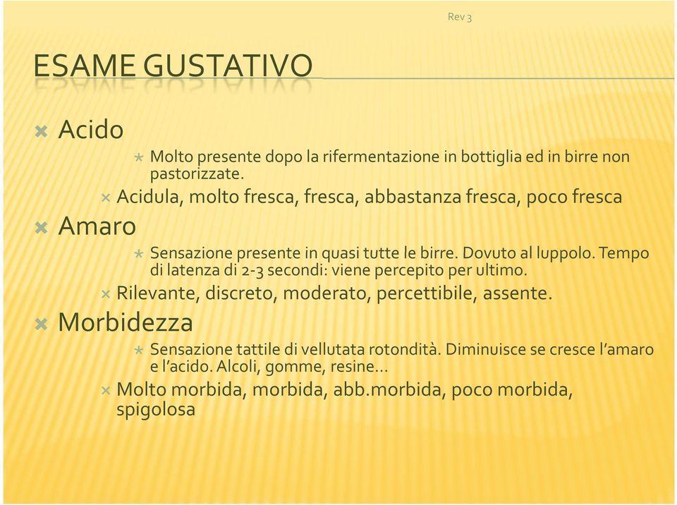 Tempo di latenza di 2-3 secondi: viene percepito per ultimo. Rilevante, discreto, moderato, percettibile, assente.