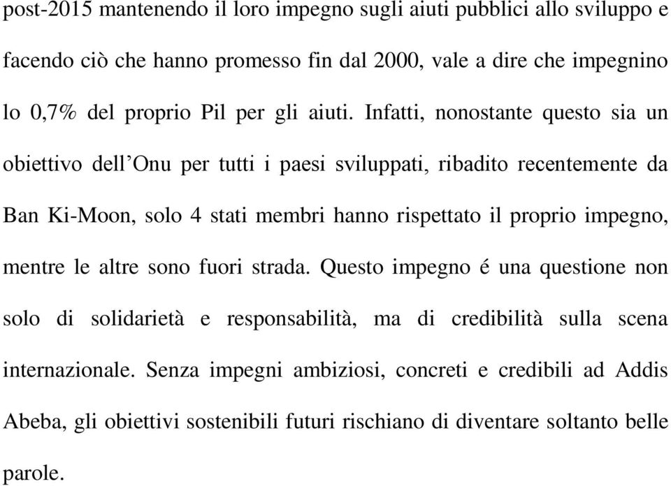 Infatti, nonostante questo sia un obiettivo dell Onu per tutti i paesi sviluppati, ribadito recentemente da Ban Ki-Moon, solo 4 stati membri hanno rispettato il