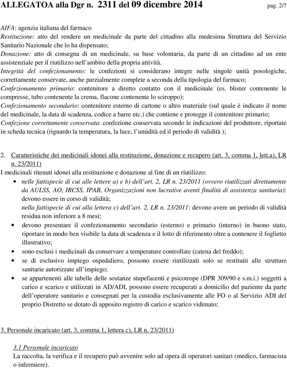 atto di consegna di un medicinale, su base volontaria, da parte di un cittadino ad un ente assistenziale per il riutilizzo nell ambito della propria attività.