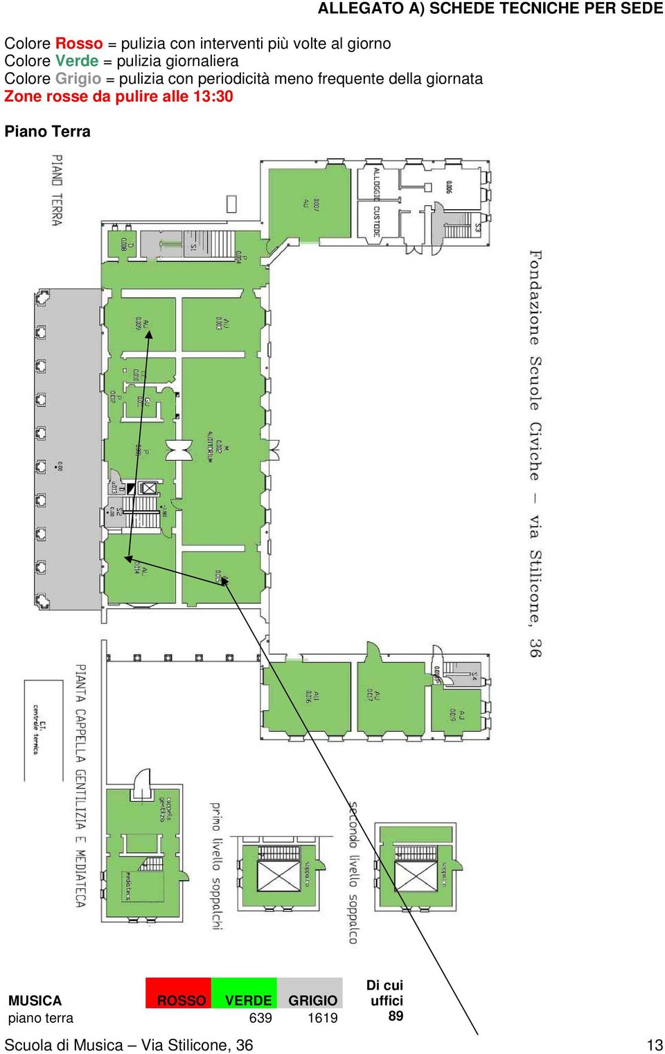 rosse da pulire alle 13:30 Piano Terra ALLEGATO A) SCHEDE TECNICHE PER SEDE Di cui