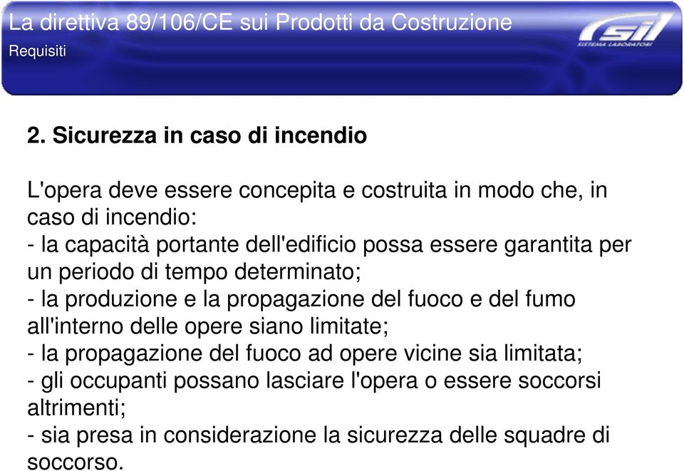 dell'edificio possa essere garantita per un periodo di tempo determinato; - la produzione e la propagazione del fuoco e del fumo