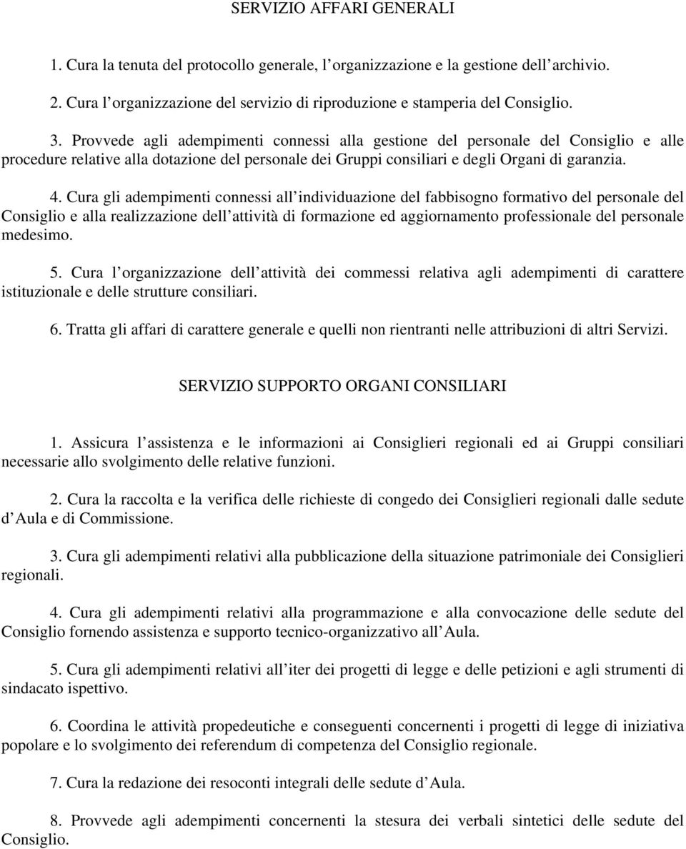 Cura gli adempimenti connessi all individuazione del fabbisogno formativo del personale del Consiglio e alla realizzazione dell attività di formazione ed aggiornamento professionale del personale