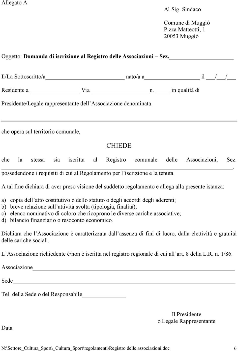 , possedendone i requisiti di cui al Regolamento per l iscrizione e la tenuta.