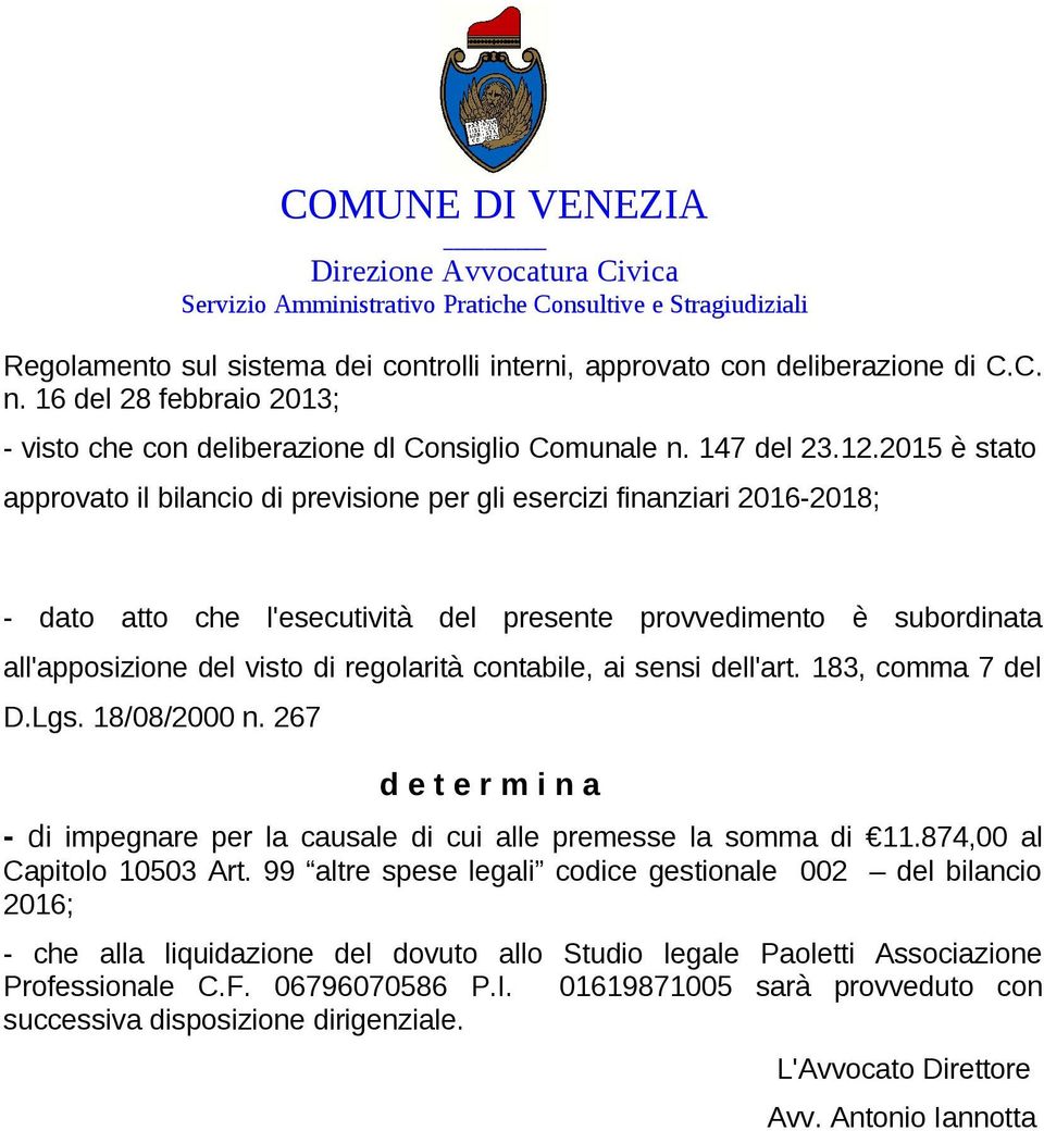 2015 è stato approvato il bilancio di previsione per gli esercizi finanziari 2016-2018; - dato atto che l'esecutività del presente provvedimento è subordinata all'apposizione del visto di regolarità