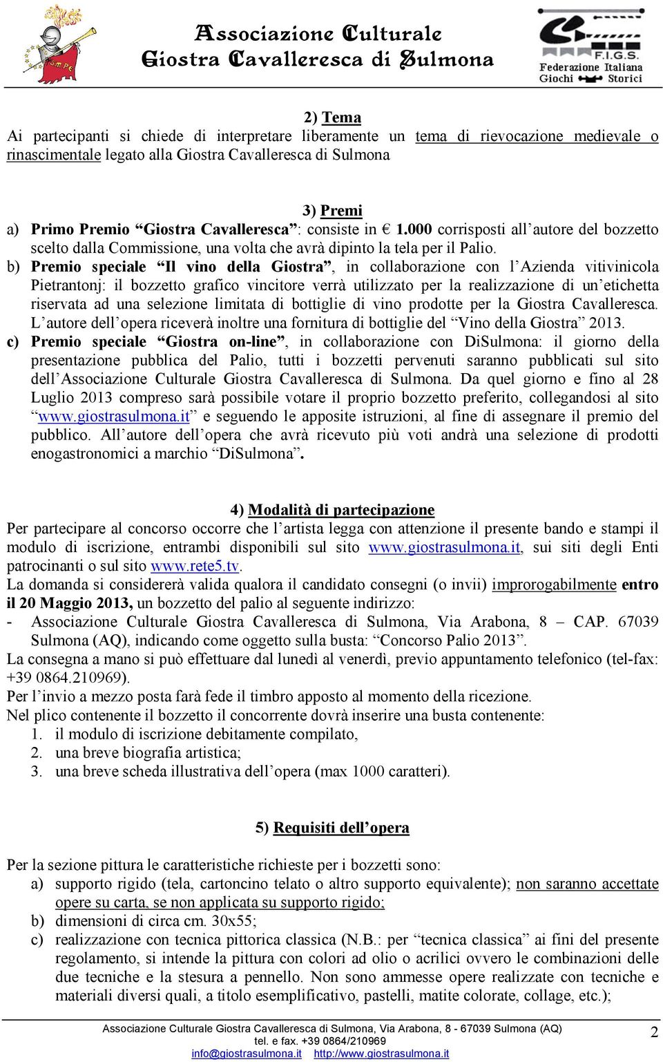 b) Premio speciale Il vino della Giostra, in collaborazione con l Azienda vitivinicola Pietrantonj: il bozzetto grafico vincitore verrà utilizzato per la realizzazione di un etichetta riservata ad