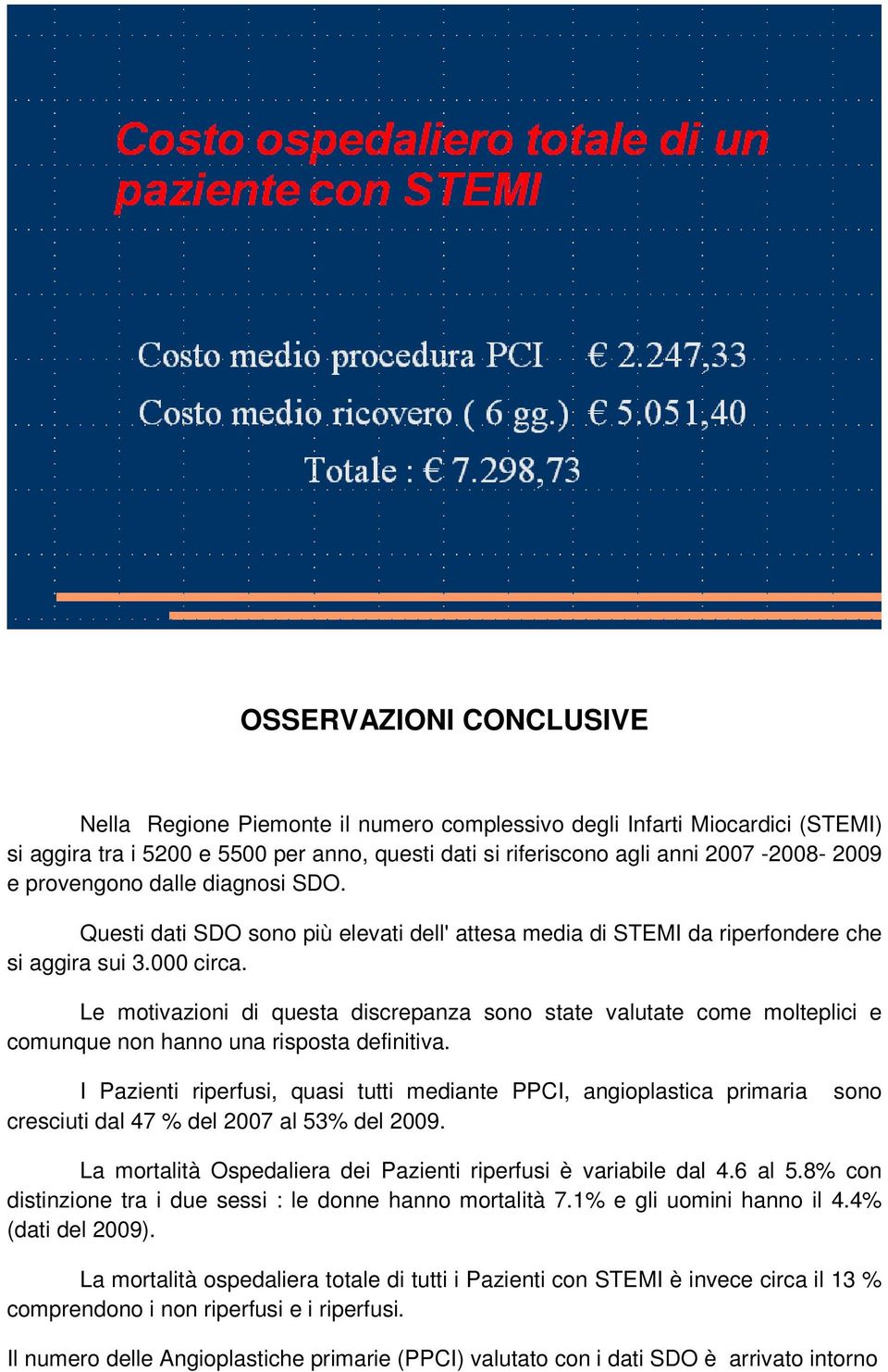 Le motivazioni di questa discrepanza sono state valutate come molteplici e comunque non hanno una risposta definitiva.