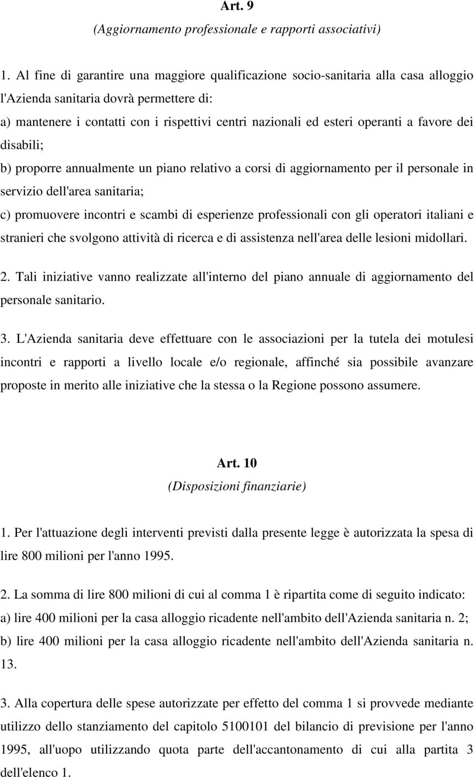 operanti a favore dei disabili; b) proporre annualmente un piano relativo a corsi di aggiornamento per il personale in servizio dell'area sanitaria; c) promuovere incontri e scambi di esperienze