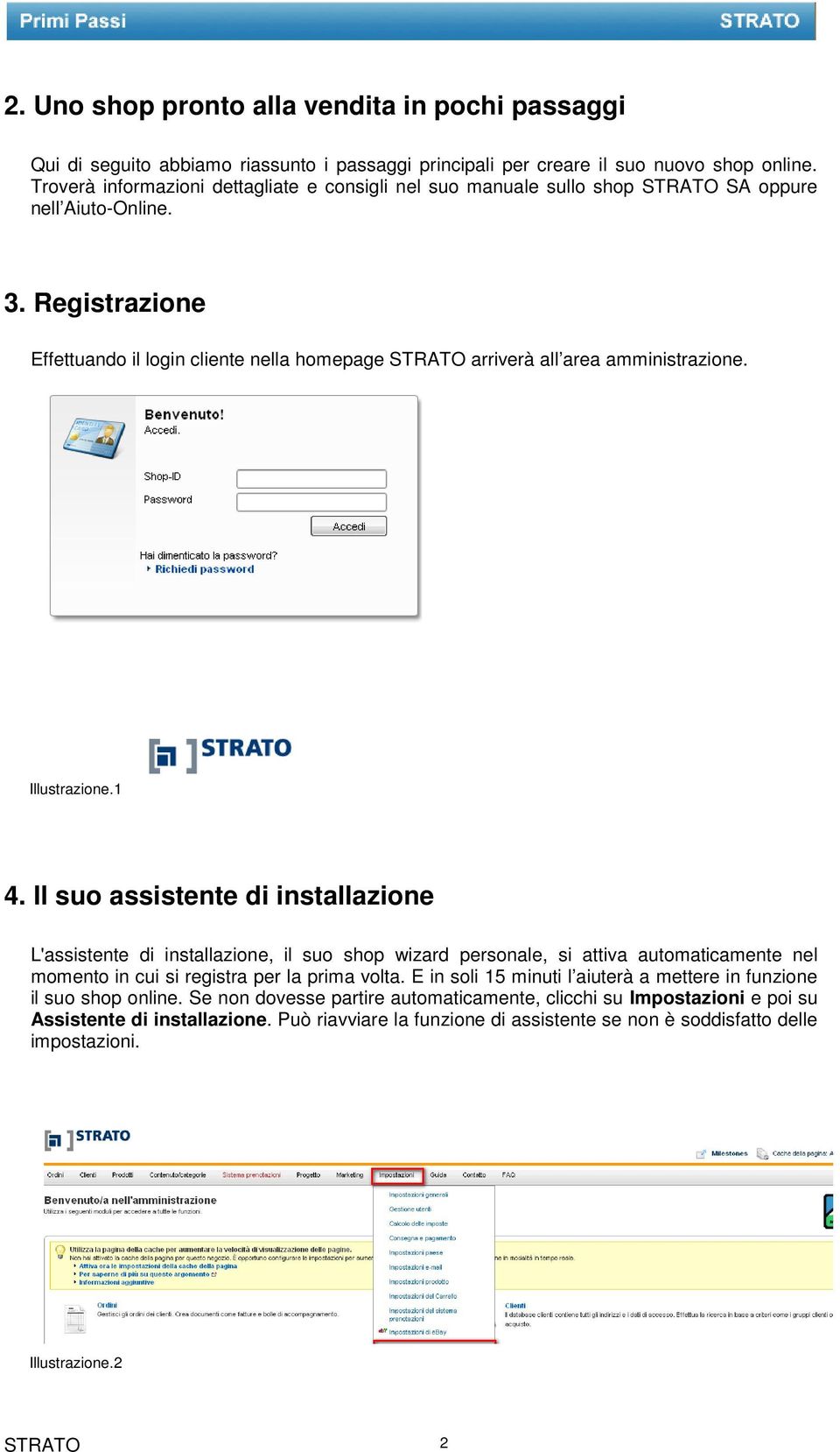 Registrazione Effettuando il login cliente nella homepage STRATO arriverà all area amministrazione. Illustrazione.1 4.