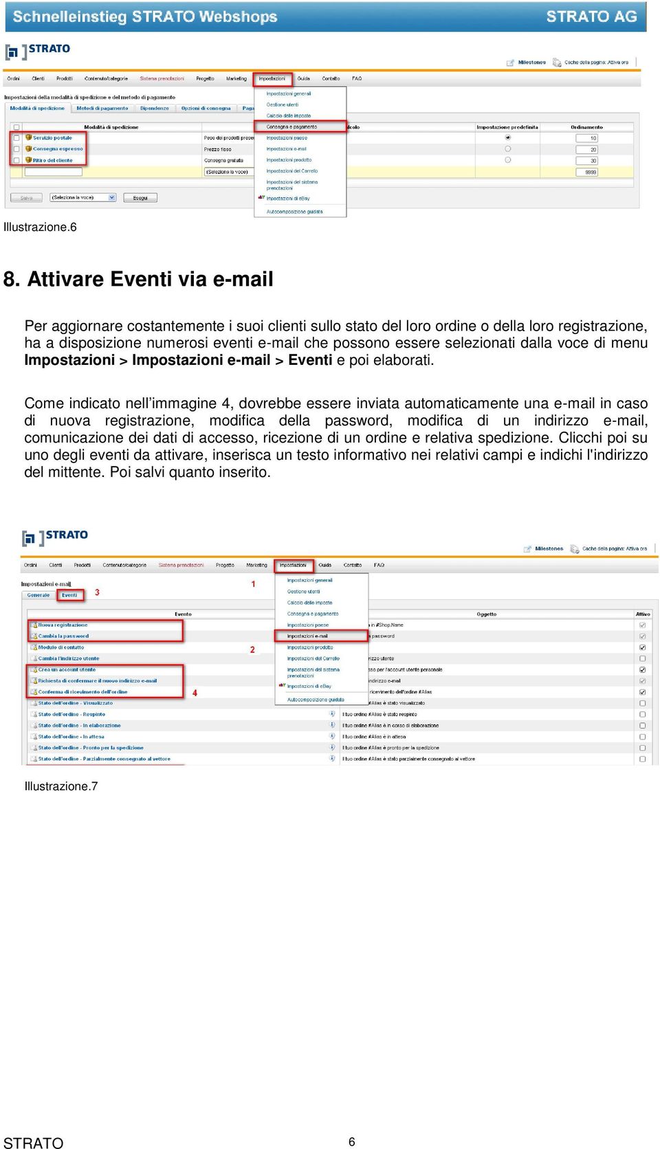 essere selezionati dalla voce di menu Impostazioni > Impostazioni e-mail > Eventi e poi elaborati.