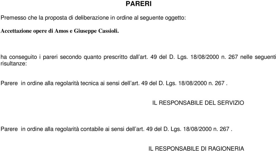 267 nelle seguenti risultanze: Parere in ordine alla regolarità tecnica ai sensi dell art. 49 del D. Lgs. 18/08/2000 n. 267.