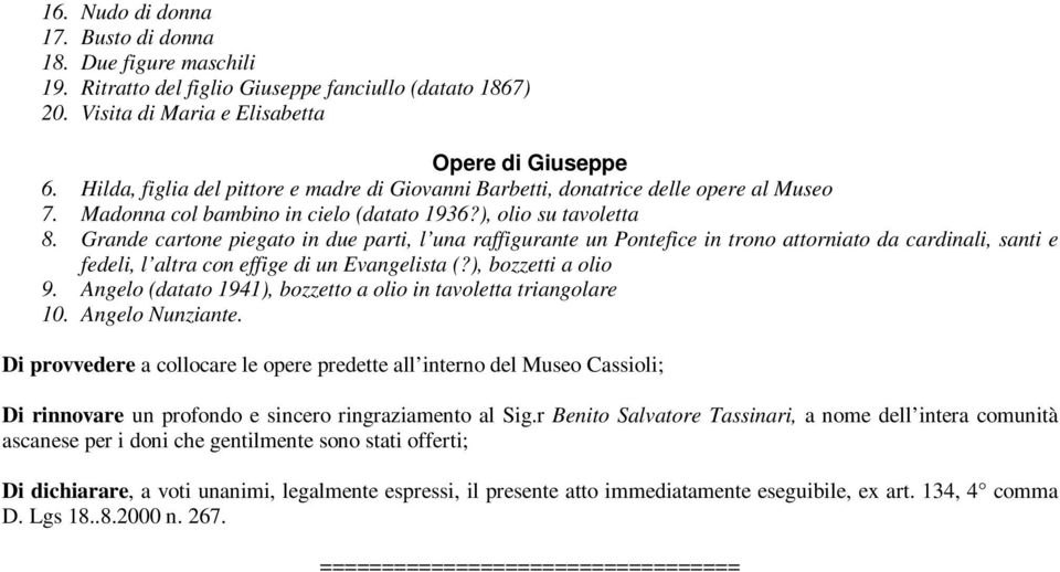 Grande cartone piegato in due parti, l una raffigurante un Pontefice in trono attorniato da cardinali, santi e fedeli, l altra con effige di un Evangelista (?), bozzetti a olio 9.