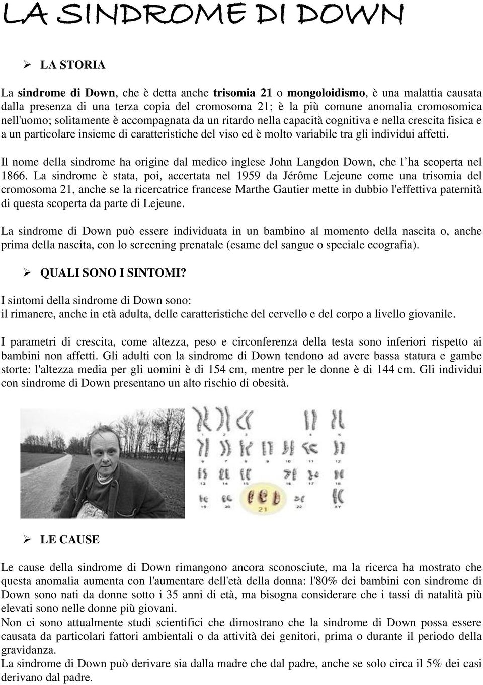 individui affetti. Il nome della sindrome ha origine dal medico inglese John Langdon Down, che l ha scoperta nel 1866.