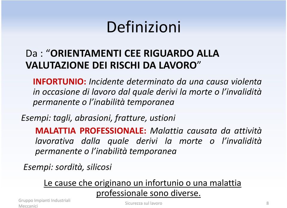 abrasioni, fratture, ustioni MALATTIA PROFESSIONALE: Malattia causata da attività lavorativa dalla quale derivi la morte o l