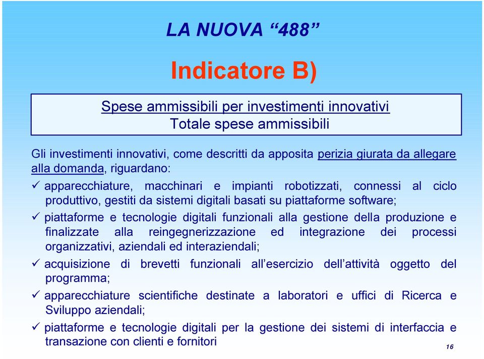 gestione della produzione e finalizzate alla reingegnerizzazione ed integrazione dei processi organizzativi, aziendali ed interaziendali; acquisizione di brevetti funzionali all esercizio dell