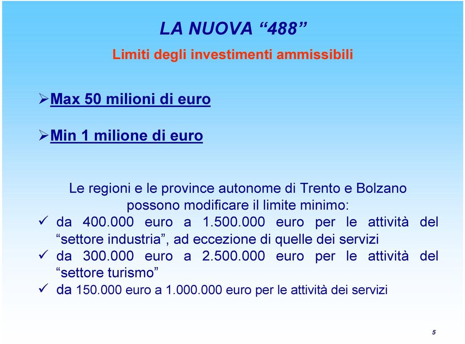 000 euro per le attività del settore industria, ad eccezione di quelle dei servizi da 300.000 euro a 2.