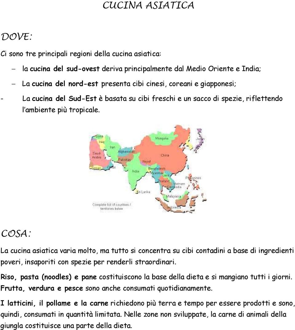 COSA: La cucina asiatica varia molto, ma tutto si concentra su cibi contadini a base di ingredienti poveri, insaporiti con spezie per renderli straordinari.