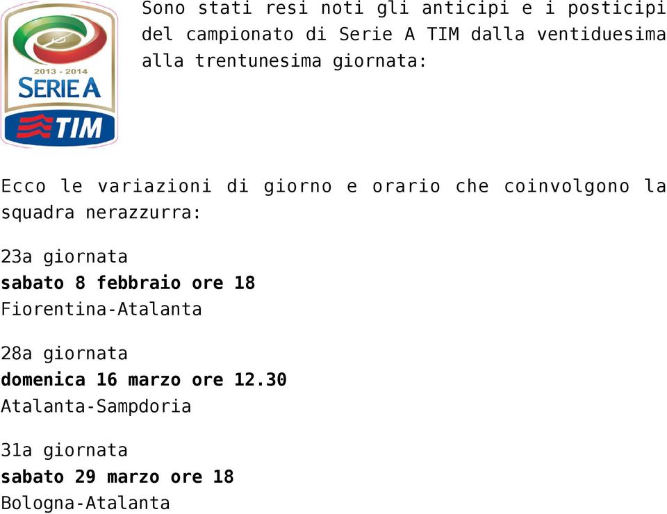 coinvolgono la squadra nerazzurra: 23a giornata sabato 8 febbraio ore 18 Fiorentina-Atalanta