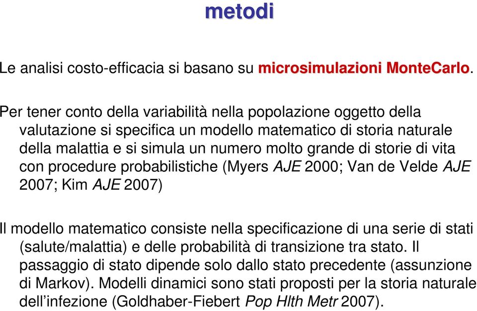 molto grande di storie di vita con procedure probabilistiche (Myers AJE 2000; Van de Velde AJE 2007; Kim AJE 2007) Il modello matematico consiste nella specificazione di una