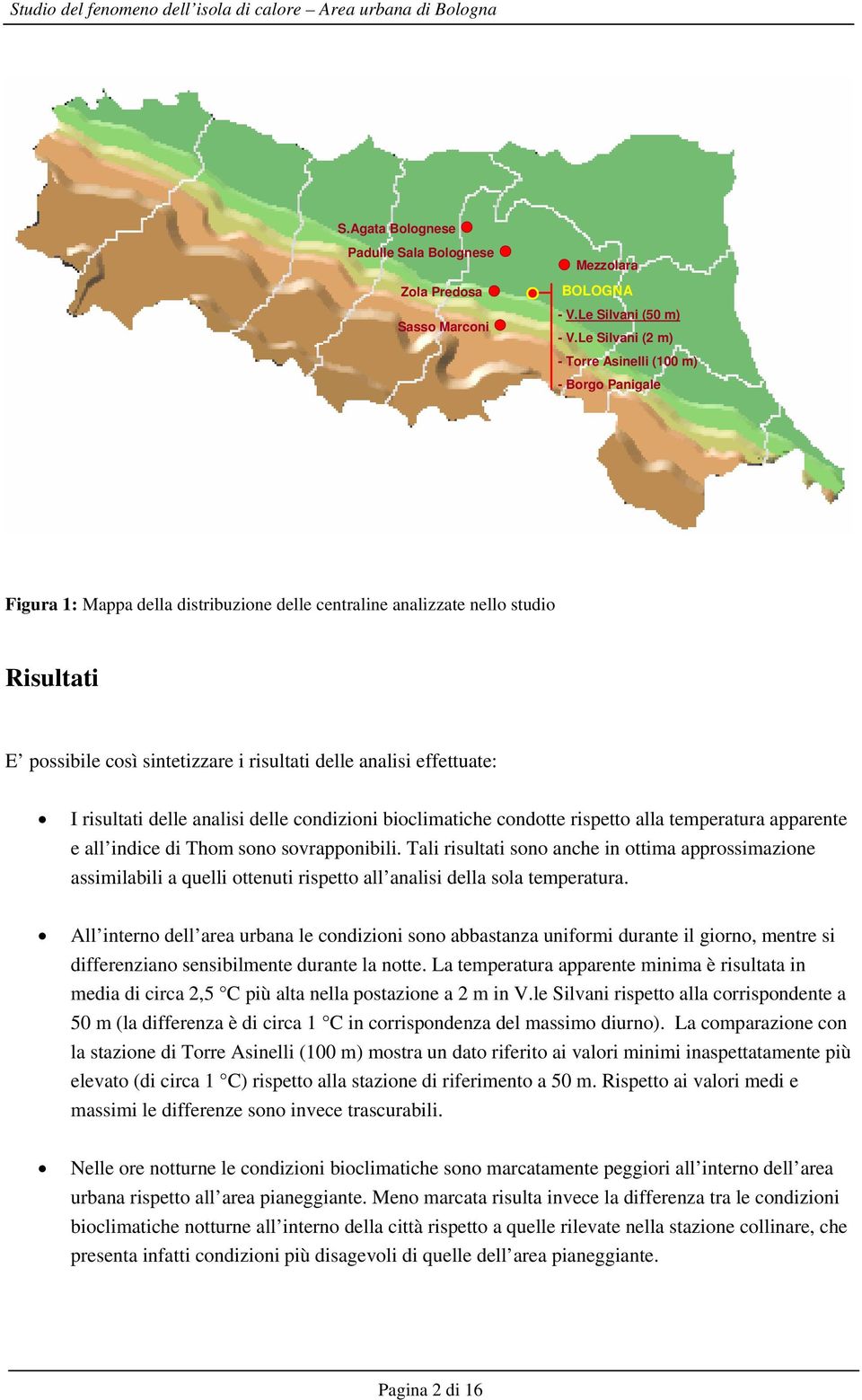 analisi effettuate: I risultati delle analisi delle condizioni bioclimatiche condotte rispetto alla temperatura apparente e all indice di Thom sono sovrapponibili.