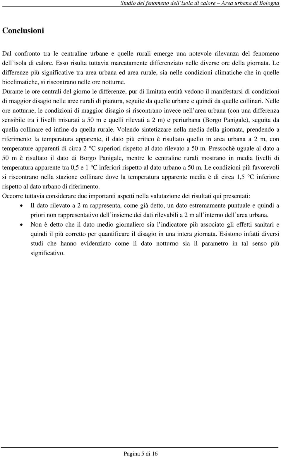 Le differenze più significative tra area urbana ed area rurale, sia nelle condizioni climatiche che in quelle bioclimatiche, si riscontrano nelle ore notturne.