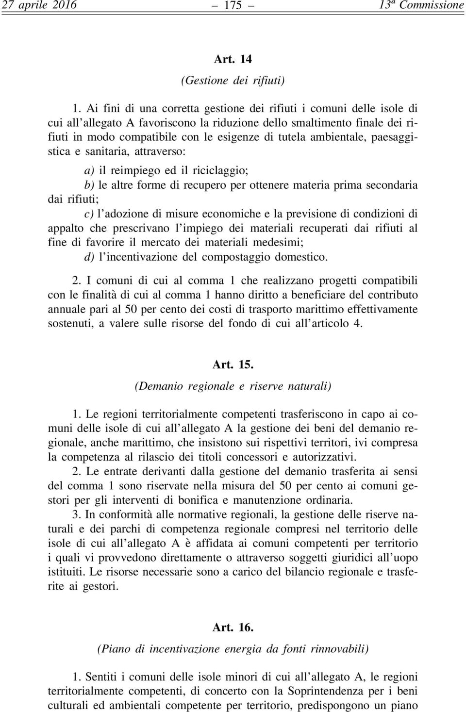 ambientale, paesaggistica e sanitaria, attraverso: a) il reimpiego ed il riciclaggio; b) le altre forme di recupero per ottenere materia prima secondaria dai rifiuti; c) l adozione di misure