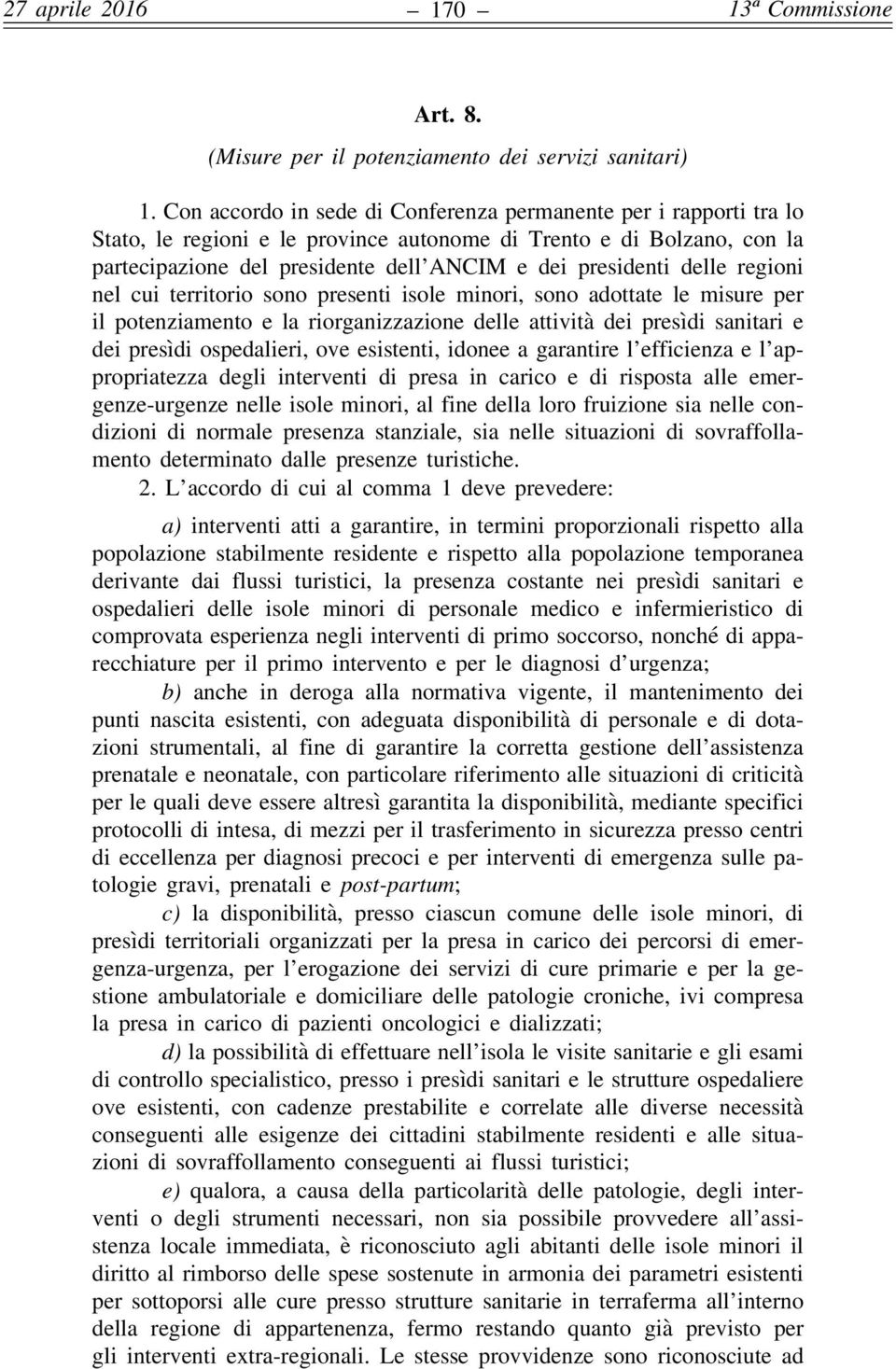 delle regioni nel cui territorio sono presenti isole minori, sono adottate le misure per il potenziamento e la riorganizzazione delle attività dei presìdi sanitari e dei presìdi ospedalieri, ove