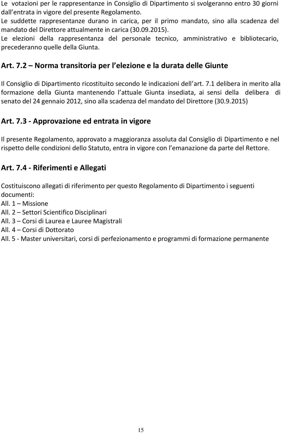 Le elezioni della rappresentanza del personale tecnico, amministrativo e bibliotecario, precederanno quelle della Giunta. Art. 7.