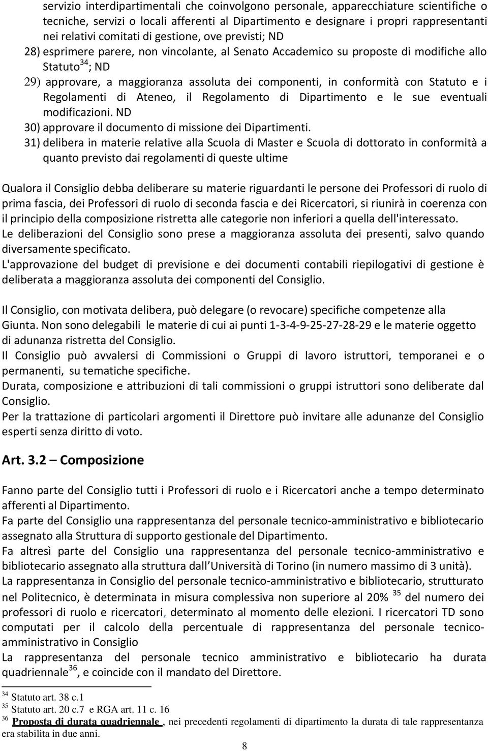 conformità con Statuto e i Regolamenti di Ateneo, il Regolamento di Dipartimento e le sue eventuali modificazioni. ND 30) approvare il documento di missione dei Dipartimenti.