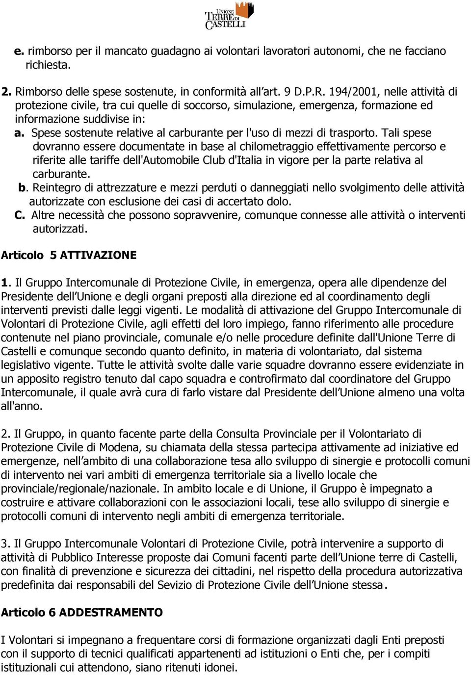 194/2001, nelle attività di protezione civile, tra cui quelle di soccorso, simulazione, emergenza, formazione ed informazione suddivise in: a.