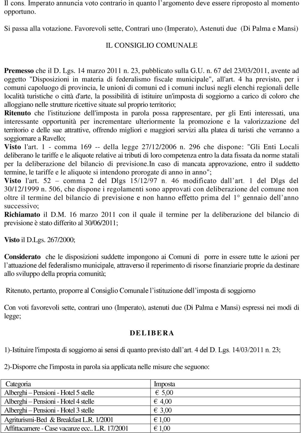 23, pubblicato sulla G.U. n. 67 del 23/03/2011, avente ad oggetto "Disposizioni in materia di federalismo fiscale municipale", all'art.