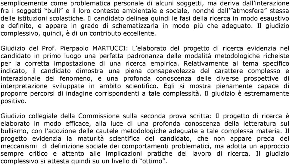 Il giudizio complessivo, quindi, è di un contributo eccellente. Giudizio del Prof.