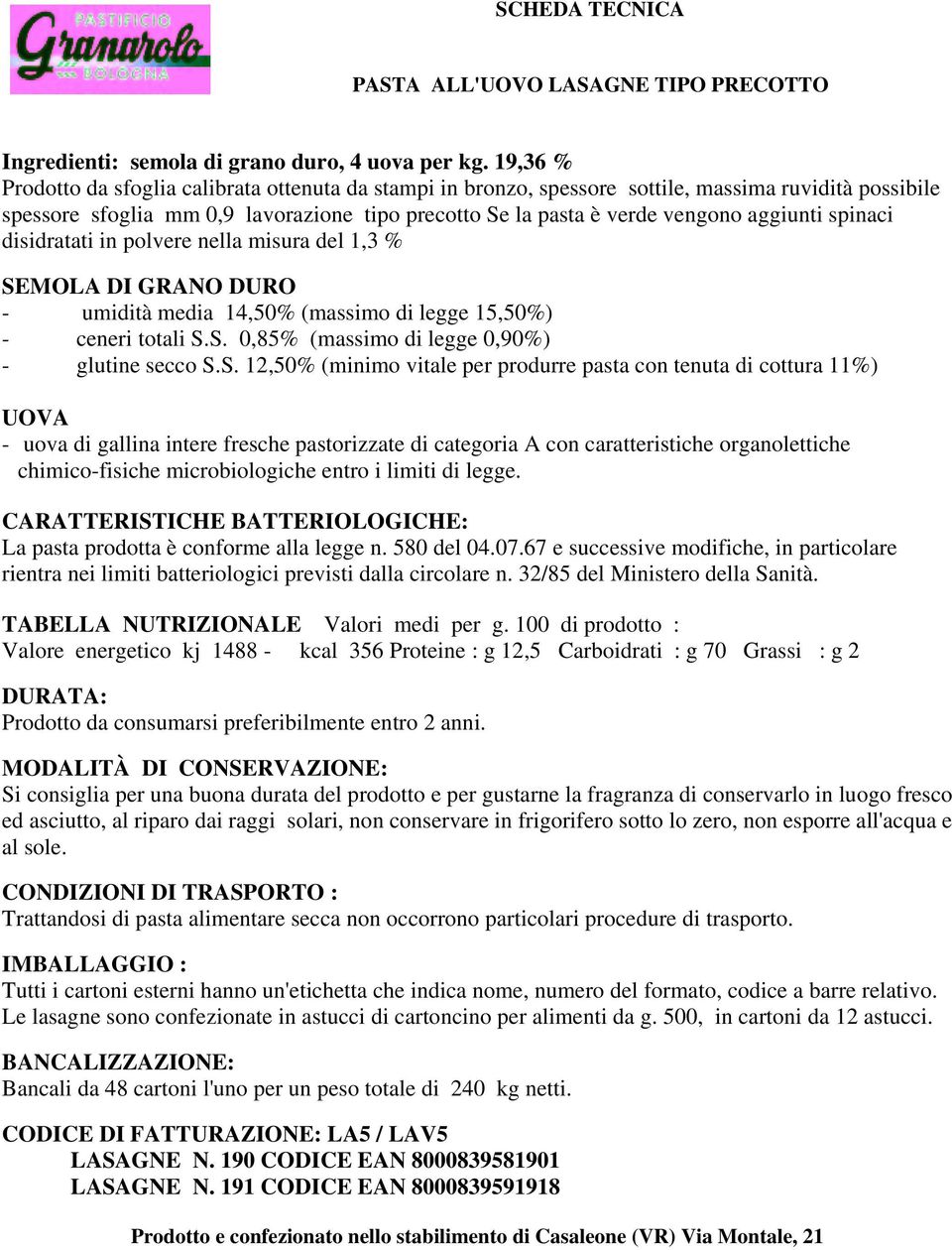 spinaci disidratati in polvere nella misura del 1,3 % TABELLA NUTRIZIONALE Valori medi per g.