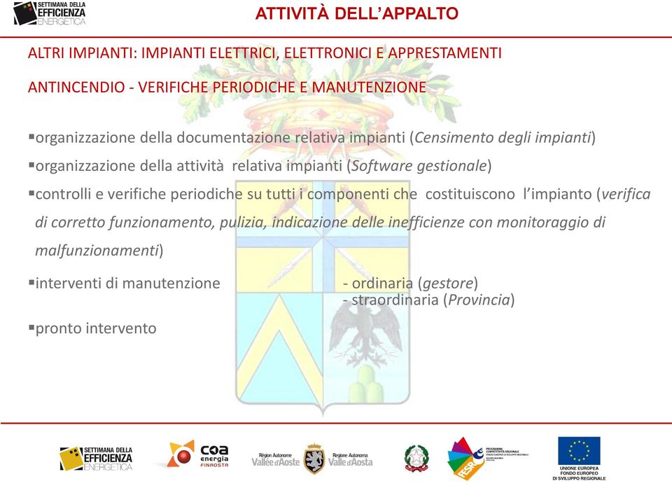 gestionale) controlli e verifiche periodiche su tutti i componenti che costituiscono l impianto (verifica di corretto funzionamento, pulizia,