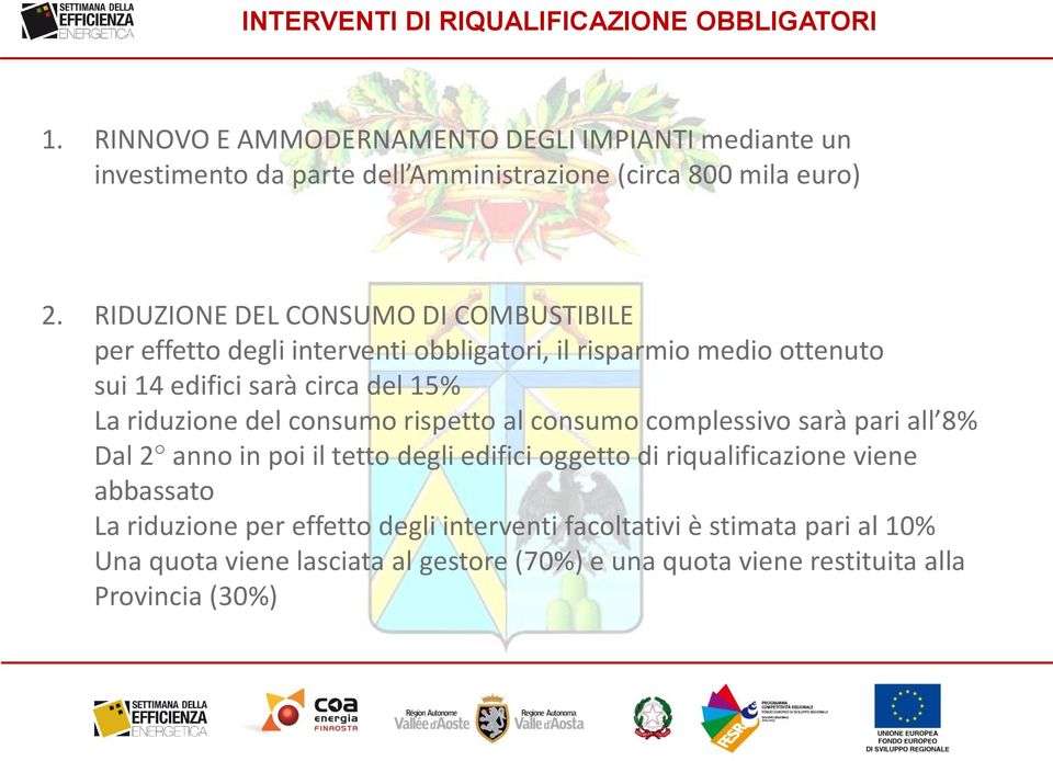 RIDUZIONE DEL CONSUMO DI COMBUSTIBILE per effetto degli interventi obbligatori, il risparmio medio ottenuto sui 14 edifici sarà circa del 15% La riduzione del