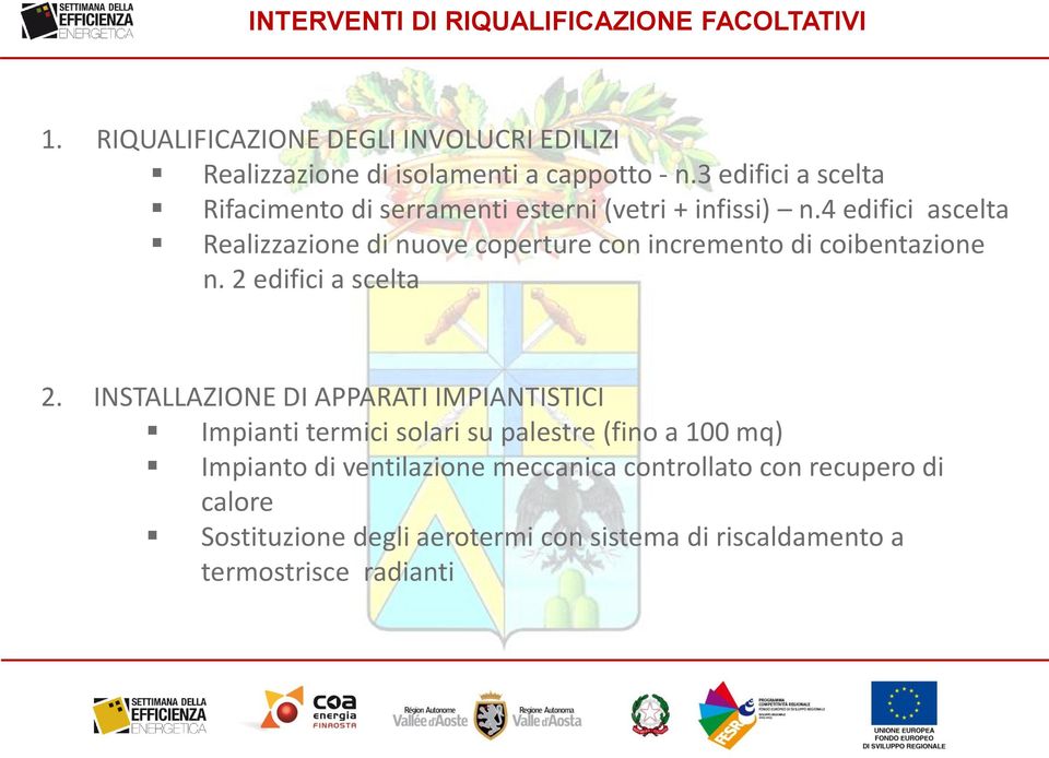 4 edifici ascelta Realizzazione di nuove coperture con incremento di coibentazione n. 2 edifici a scelta 2.