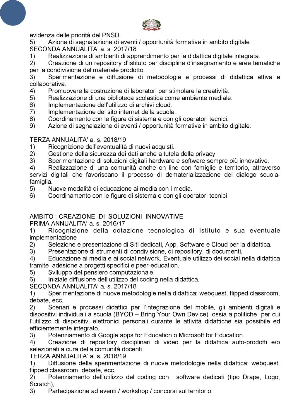 3) Sperimentazione e diffusione di metodologie e processi di didattica attiva e collaborativa. 4) Promuovere la costruzione di laboratori per stimolare la creatività.