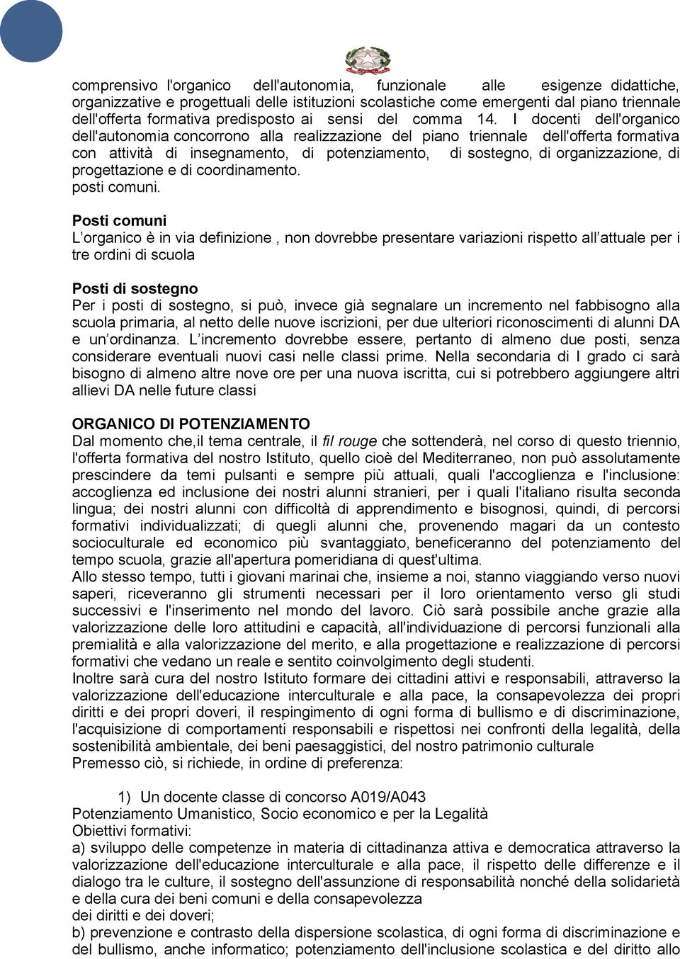 I docenti dell'organico dell'autonomia concorrono alla realizzazione del piano triennale dell'offerta formativa con attività di insegnamento, di potenziamento, di sostegno, di organizzazione, di