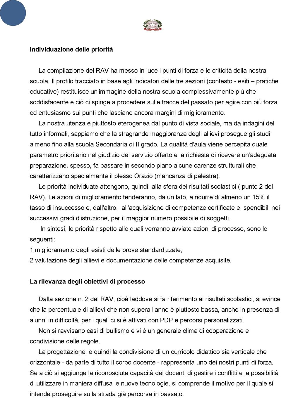 a procedere sulle tracce del passato per agire con più forza ed entusiasmo sui punti che lasciano ancora margini di miglioramento.