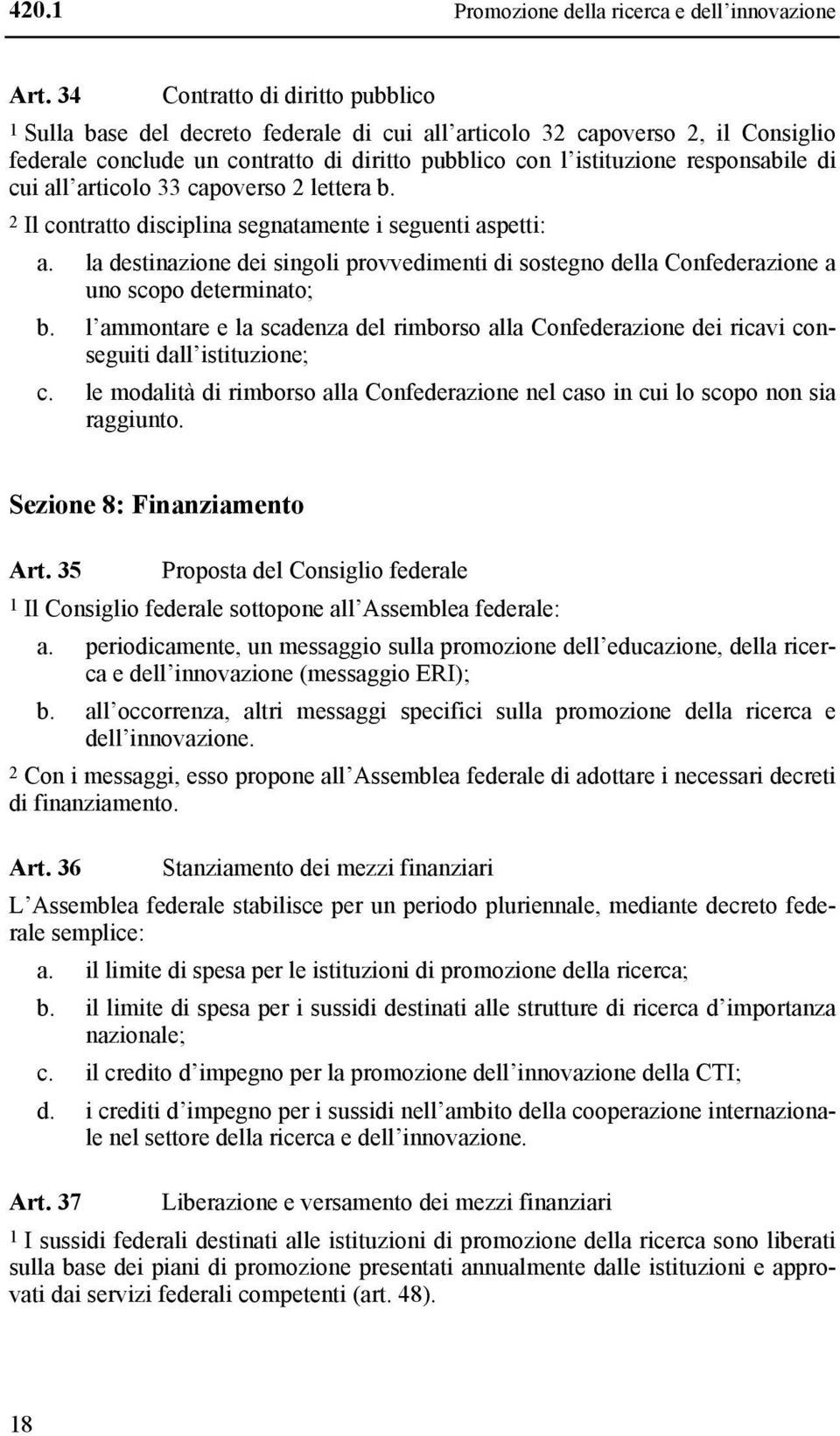 di cui all articolo 33 capoverso 2 lettera b. 2 Il contratto disciplina segnatamente i seguenti aspetti: a.