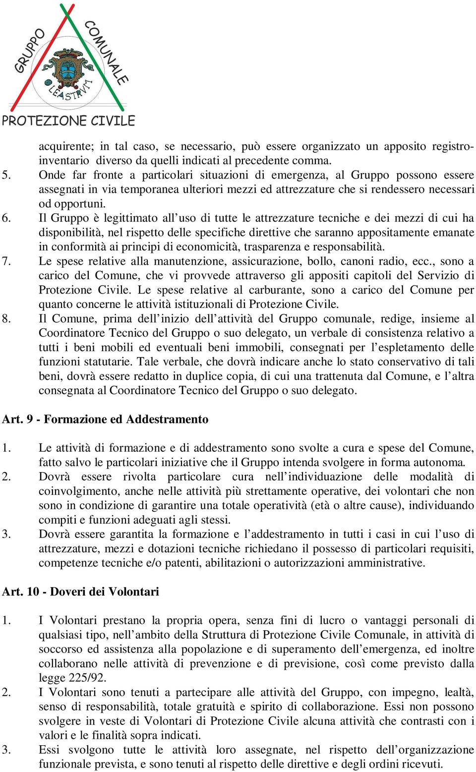 Il Gruppo è legittimato all uso di tutte le attrezzature tecniche e dei mezzi di cui ha disponibilità, nel rispetto delle specifiche direttive che saranno appositamente emanate in conformità ai