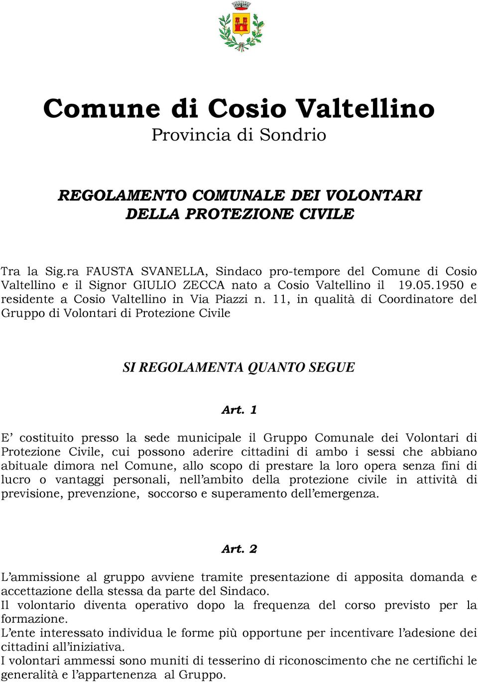 11, in qualità di Coordinatore del Gruppo di Volontari di Protezione Civile SI REGOLAMENTA QUANTO SEGUE Art.