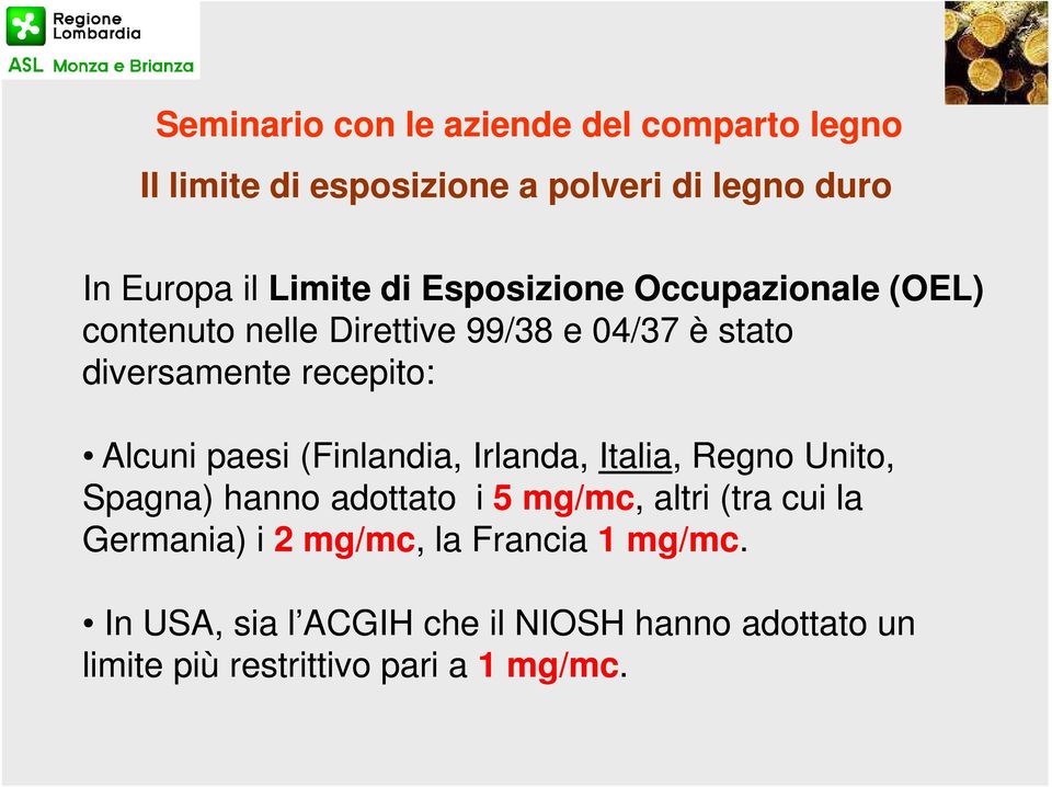 Irlanda, Italia, Regno Unito, Spagna) hanno adottato i 5 mg/mc,, altri (tra cui la Germania) i 2