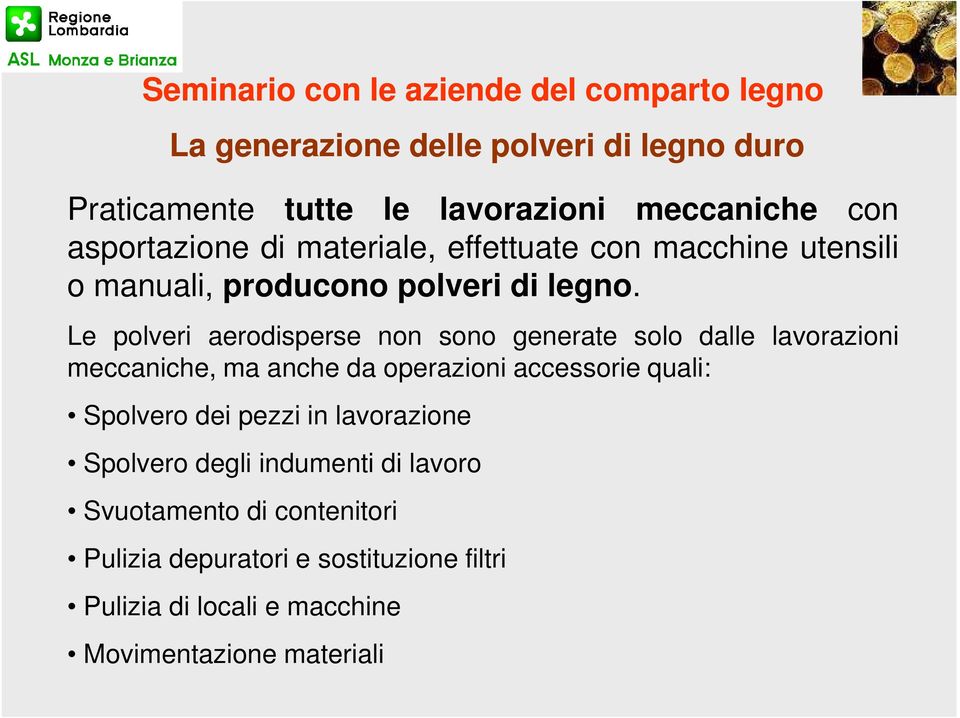 Le polveri aerodisperse non sono generate solo dalle lavorazioni meccaniche, ma anche da operazioni accessorie quali: