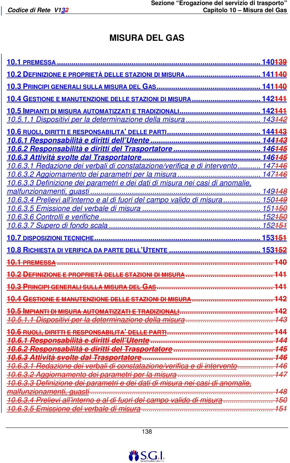 6.1 Responsabilità e diritti dell Utente... 144143 10.6.2 Responsabilità e diritti del Trasportatore... 146145 10.6.3 Attività svolte dal Trasportatore... 146145 10.6.3.1 Redazione dei verbali di constatazione/verifica e di intervento.