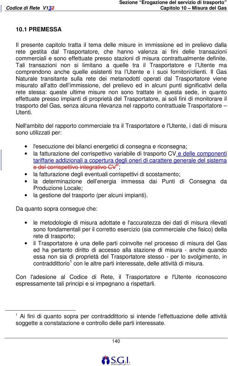 Tali transazioni non si limitano a quelle tra il Trasportatore e l Utente ma comprendono anche quelle esistenti tra l Utente e i suoi fornitori/clienti.