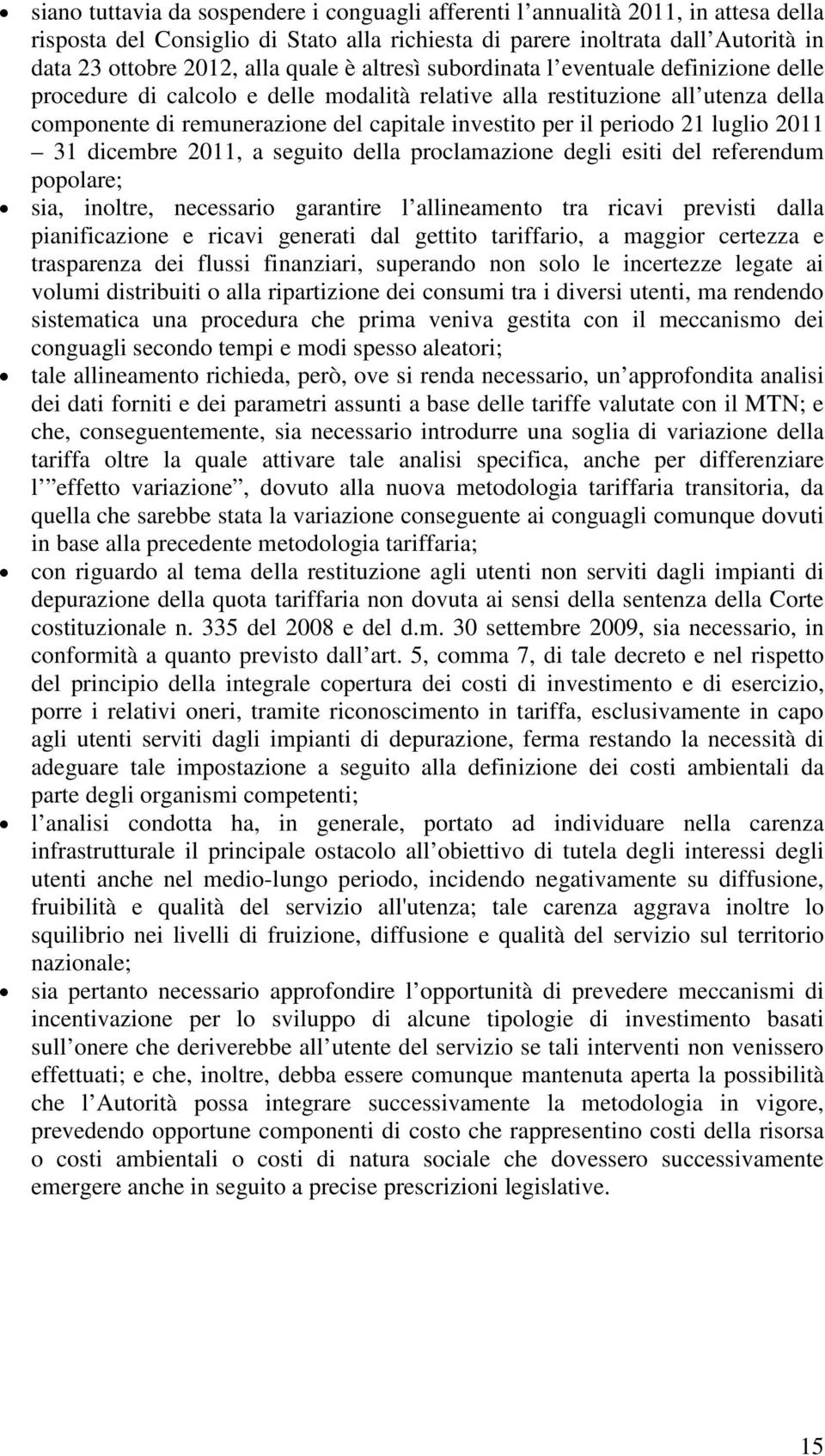 seguito dell proclmzione degli esiti del referendum popolre; si, inoltre, necessrio grntire l llinemento tr ricvi previsti dll pinificzione e ricvi generti dl gettito triffrio, mggior certezz e