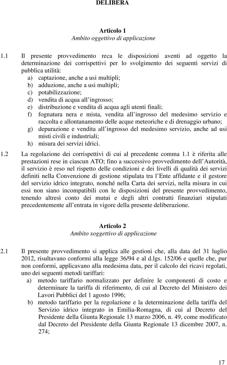 dduzione, nche usi multipli; c) potbilizzzione; d) vendit di cqu ll ingrosso; e) distribuzione e vendit di cqu gli utenti finli; f) fogntur ner e mist, vendit ll ingrosso del medesimo servizio e