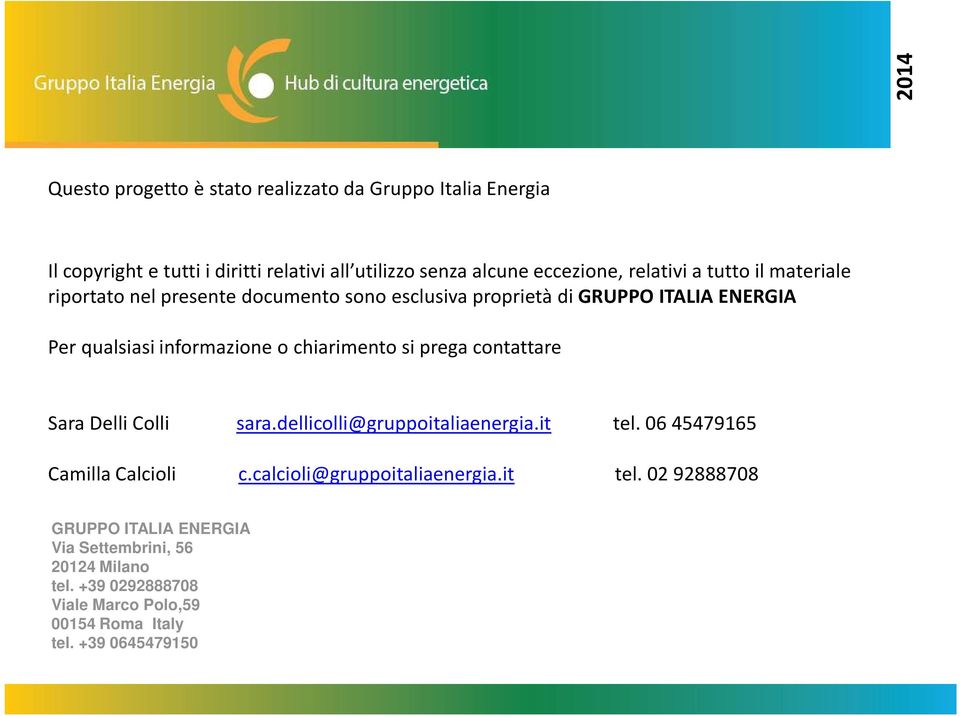 si prega contattare Sara Delli Colli sara.dellicolli@gruppoitaliaenergia.it tel. 06 45479165 Camilla Calcioli c.calcioli@gruppoitaliaenergia.