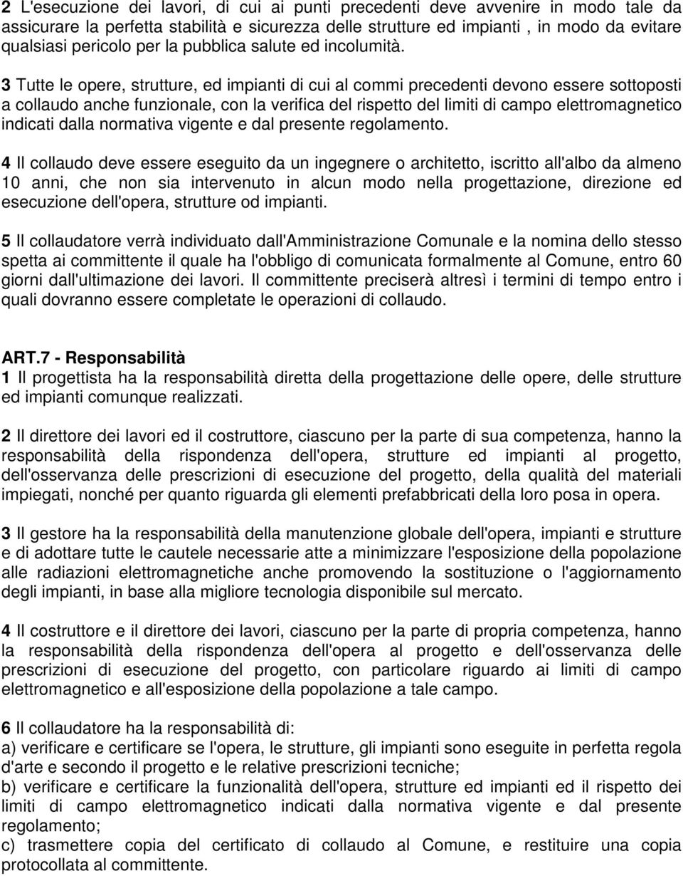 3 Tutte le opere, strutture, ed impianti di cui al commi precedenti devono essere sottoposti a collaudo anche funzionale, con la verifica del rispetto del limiti di campo elettromagnetico indicati