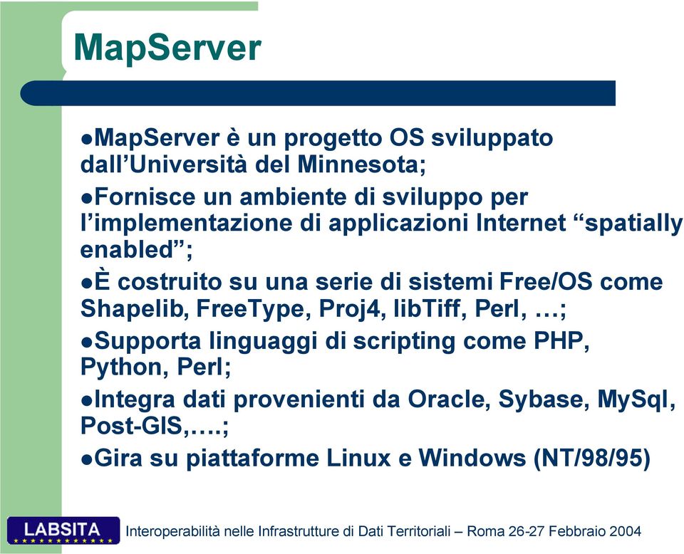 sistemi Free/OS come Shapelib, FreeType, Proj4, libtiff, Perl, ; Supporta linguaggi di scripting come PHP,